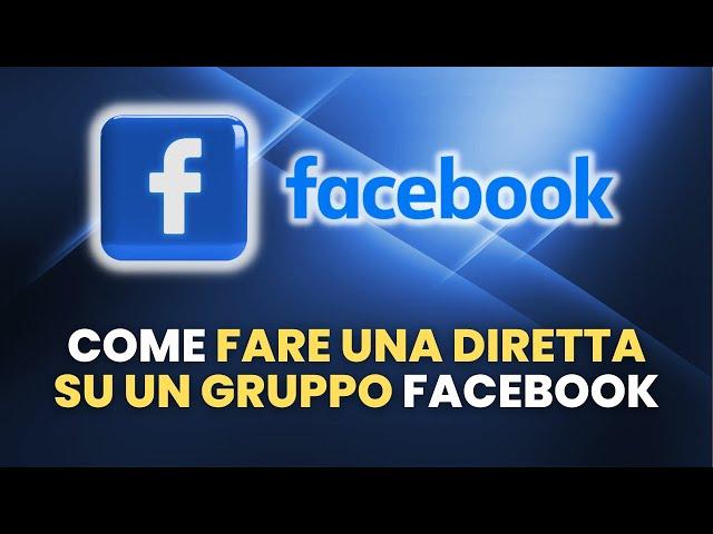 Come FARE UNA DIRETTA su un Gruppo Facebook - Guida Pratica per Principianti