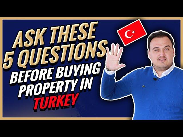 Buying Property in Turkey 2021 - DON'T BUY Before Asking These 5 Questions!