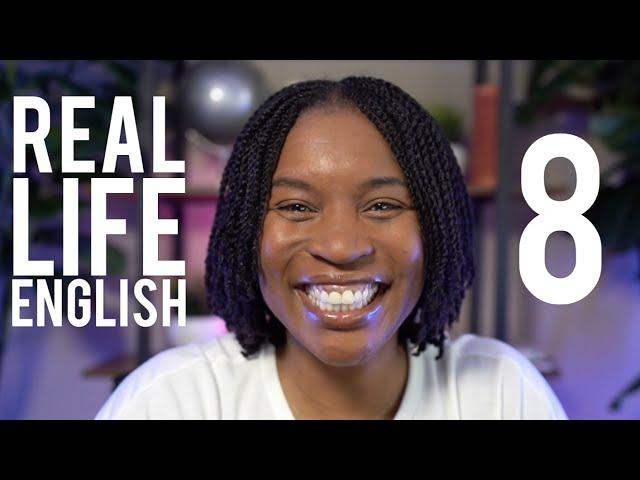 REAL LIFE ENGLISH | Speak English Like A Native Speaker Episode 8