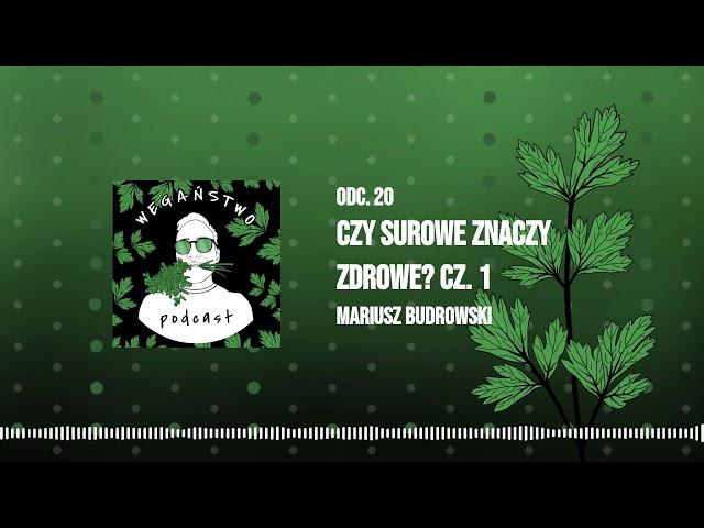 Czy surowe znaczy zdrowe? Mariusz Budrowski z Odmładzanie na Surowo - cz. 1 - odc. 20