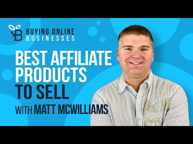 The Best Affiliate Products to Sell with Matt McWilliams