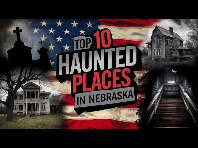 Top 10 Haunted Places in Nebraska That Will Give You Chills | Ghost Stories and Paranormal
