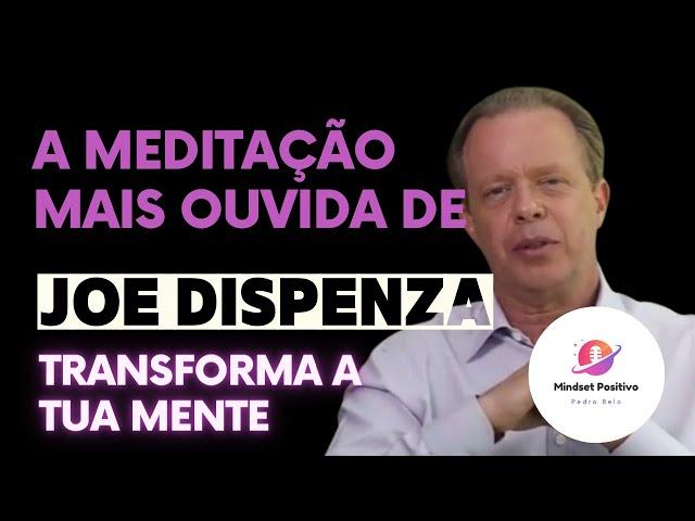 A meditação mais ouvida de Joe Dispenza | Transforma a tua Mente | Manifesta os teus Sonhos