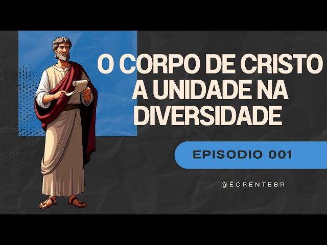 O Corpo de Cristo - A Unidade na Diversidade - EP001