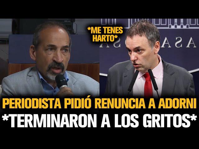 PERIODISTA LE PIDIÓ LA RENUNCIA A ADORNI Y TERMINARON A LOS GRITOS