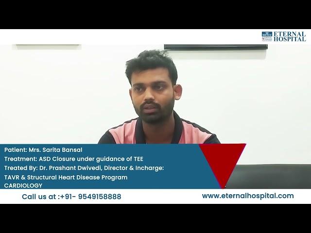 Eternal Hospital | Mrs. Sarita Bansal’s Journey: Successful ASD Closure with Dr. Prashant Dwivedi