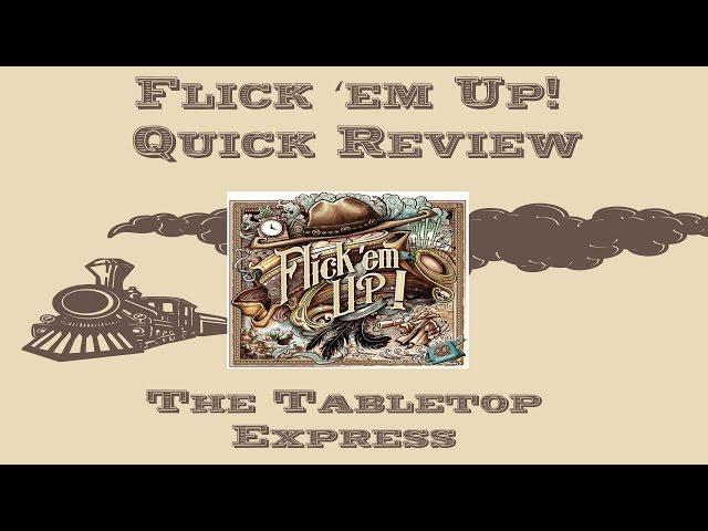 Flick 'Em Up Quick Review -  The Tabletop Express Episode 1