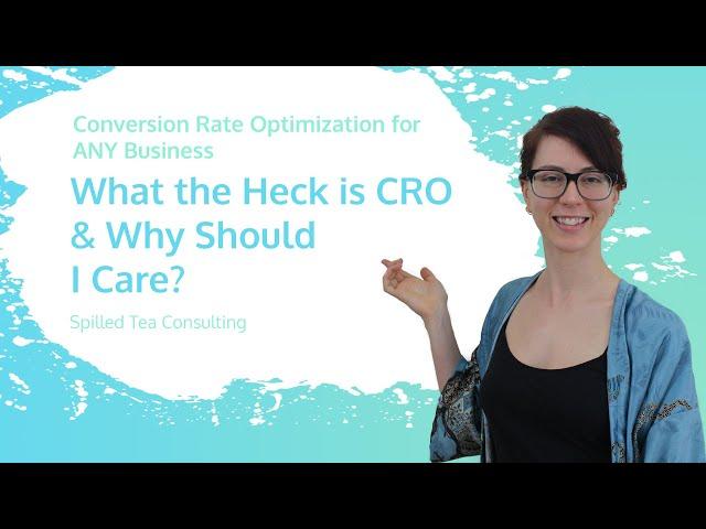 What The Heck is CRO & Why Should I Care? Conversion Rate Optimization for ANY Business #1