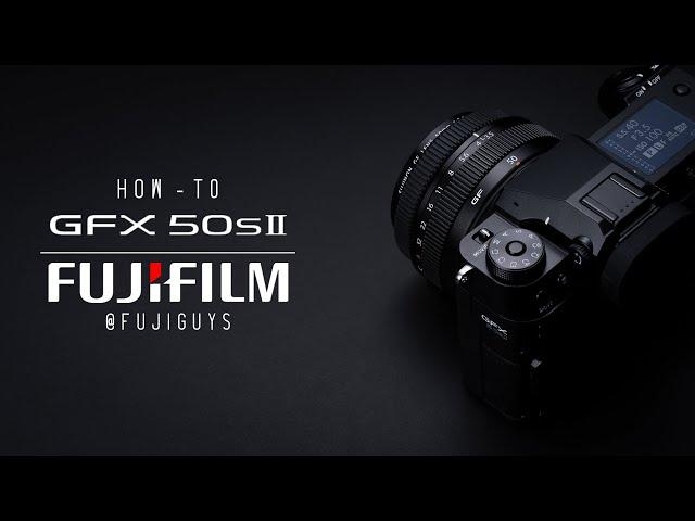 FUJIFILM GFX50S II - How-To - Fuji Guys