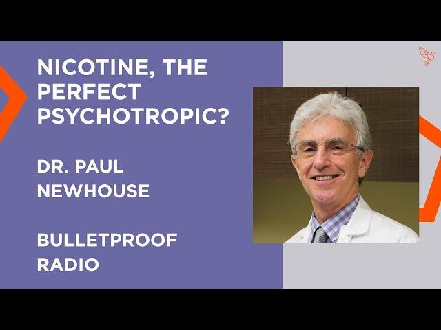 Nicotine, The Perfect Psychotropic?  Dr. Paul Newhouse - #494