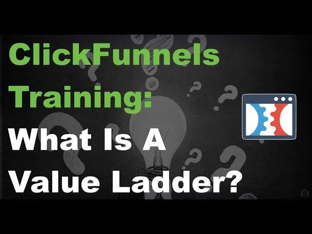 ClickFunnels Training :: What Is A Value Ladder?