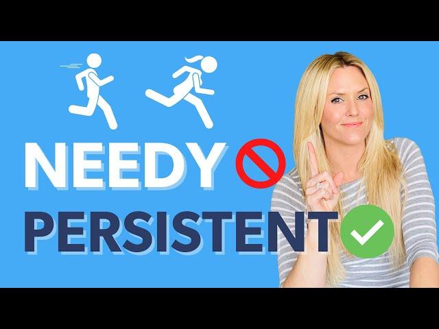 How to Be Persistent with Women Without Being Needy & Annoying