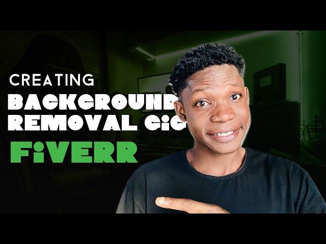 How to Create a Background Removal Gig on Fiverr for Beginners in 2024