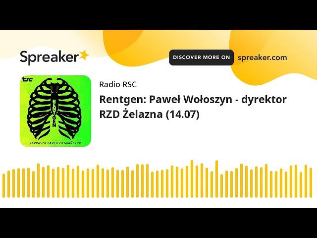 Rentgen: Paweł Wołoszyn - dyrektor RZD Żelazna (14.07)