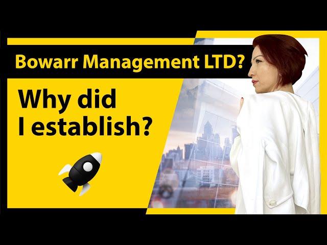 Why did I establish Bowarr Management LTD?