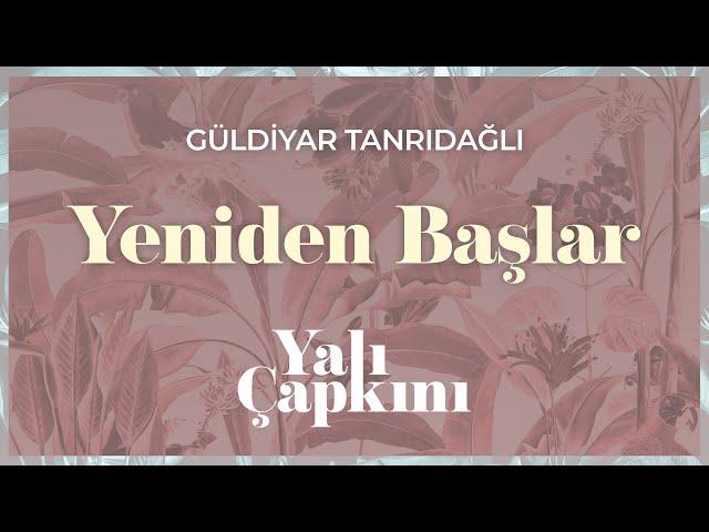 Yeniden Başlar (Yalı Çapkını Original Soundtrack Vol.2) - Güldiyar Tanrıdağlı