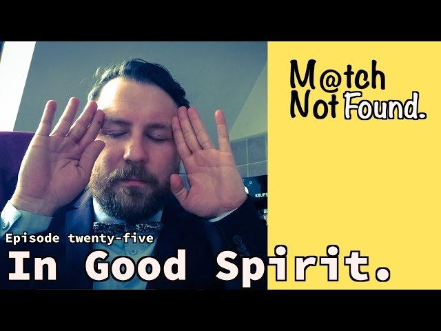 MATCH NOT FOUND Episode 25 – "In Good Spirit."