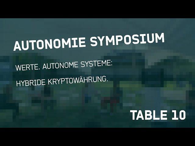 WERTE. AUTONOME SYSTEME: HYBRIDE KRYPTOWÄHRUNG - AUTONOMIE SYMPOSIUM Table 10