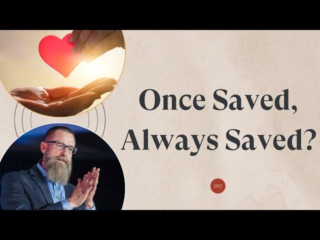 Once Saved, Always Saved? What Does the Bible Teach About This?