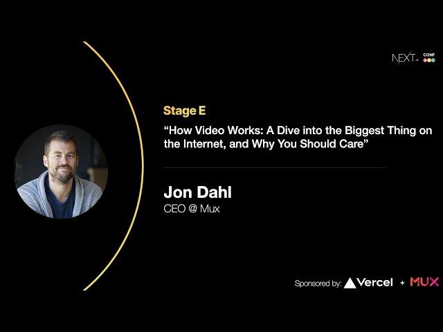 How Video Works: A Dive into the Biggest Thing on the Internet & Why You Should Care -Jon Dahl (Mux)