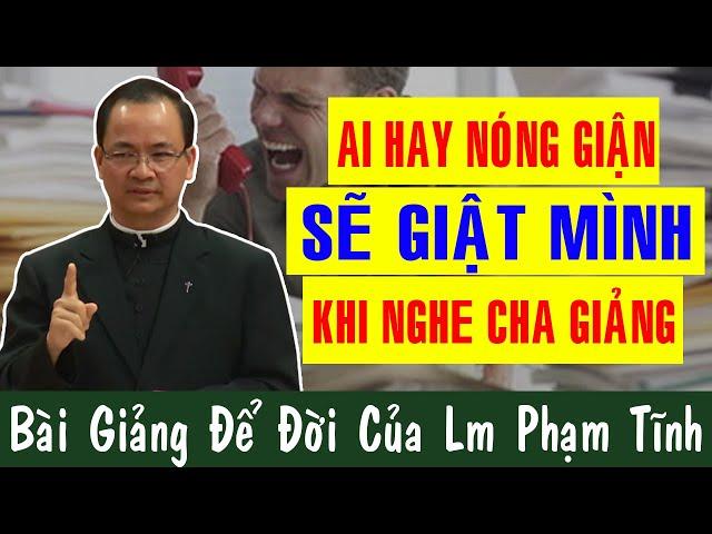 AI HAY NÓNG GIẬN SẼ GIẬT MÌNH KHI NGHE CHA GIẢNG -Bài Giảg Để Đời Của Lm Phạm Tĩnh|CôngGiáoYêuThương