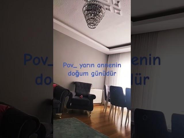 pov_yarın annenin doğum günüdür