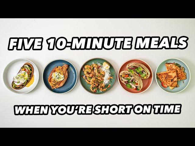 Five 10 Minute Recipes When You’re Short on Time!