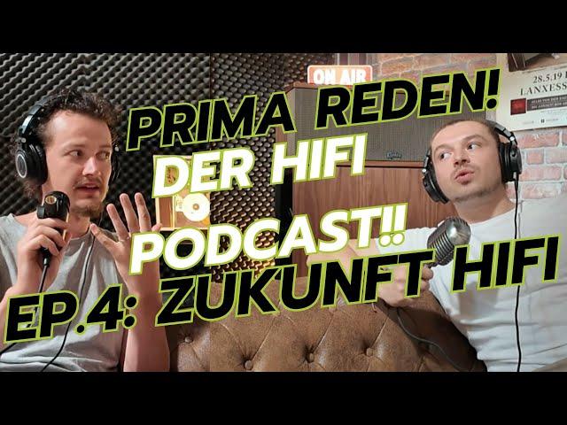 Prima Reden, der Hifi Podcast! EP.4: Zukunft Hifi