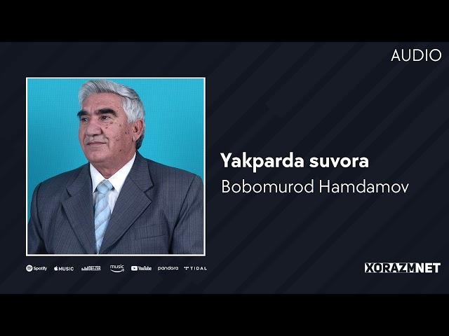 Bobomurod Hamdamov - Yakparda suvora | Бобомурод Хамдамов - Якпарда сувора (AUDIO)