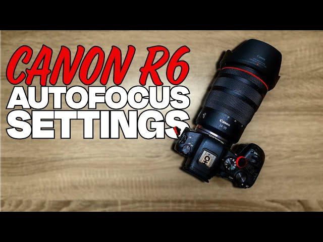 The Canon R6: The Best Af Settings For Your Camera