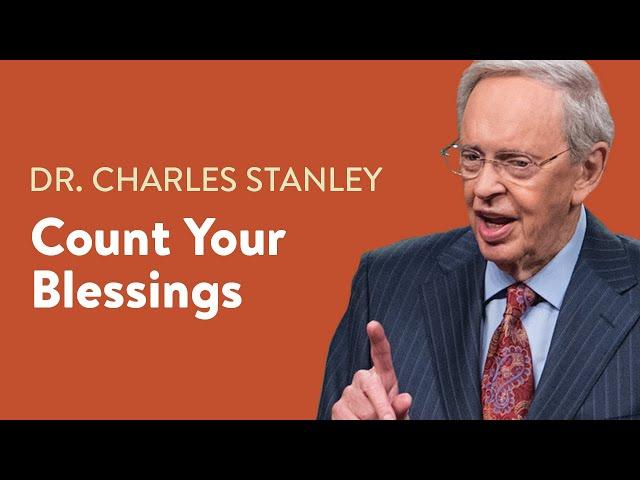 Count Your Blessings – Dr. Charles Stanley