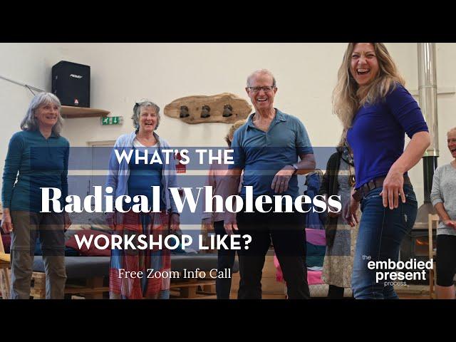 What's the Radical Wholeness Workshop like? Free info Call