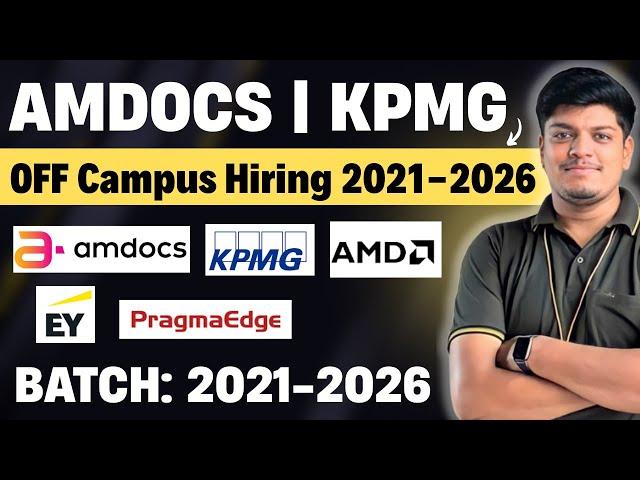 Amdocs, KPMG Biggest Hiring | EY, Pragmaedge, AMD Hiring | Off Campus Drive 2025, 2026, 2024-2021