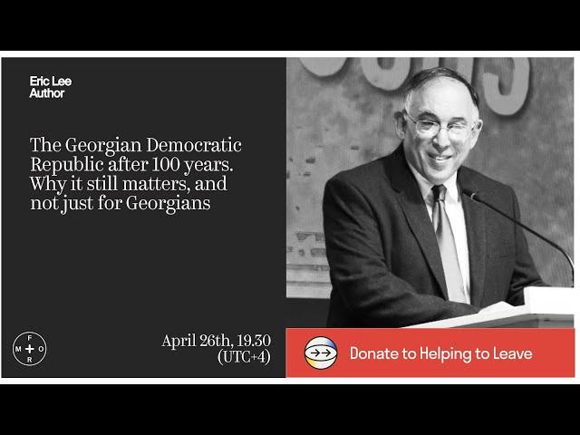 The Georgian Democratic Republic after 100 years: Why it still matters. Eric Lee