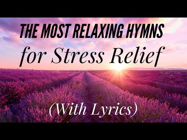 The most Relaxing Hymns for Stress Relief (Hymn Compilation)