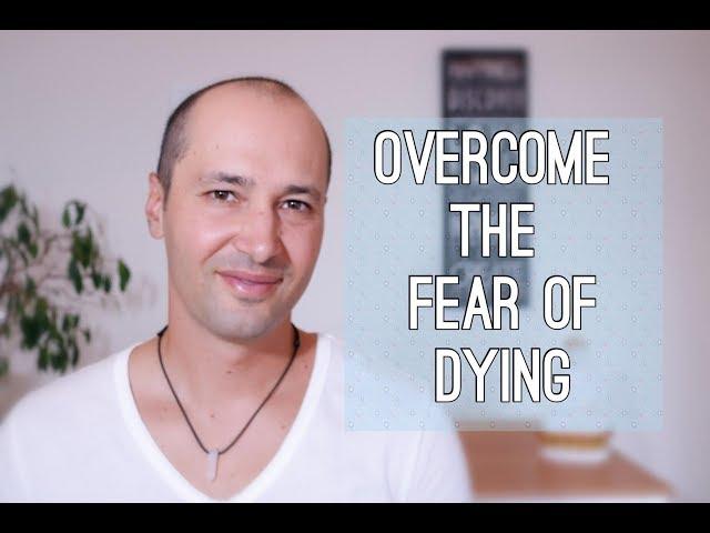 5 Powerful Ways To Overcome The Fear Of Dying