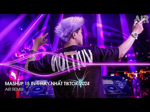 Mashup 15 in 1 - Nhạc Remix TikTok Triệu View Hay Nhất Hiện Nay  Top 15 Nhạc TikTok Hay Nhất 2024