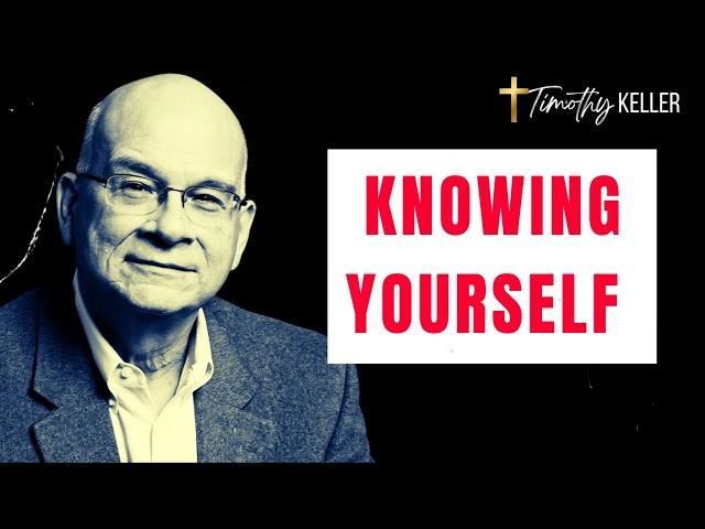 Knowing Yourself: The Path to Authenticity and Personal Growth - Timothy Keller Messages