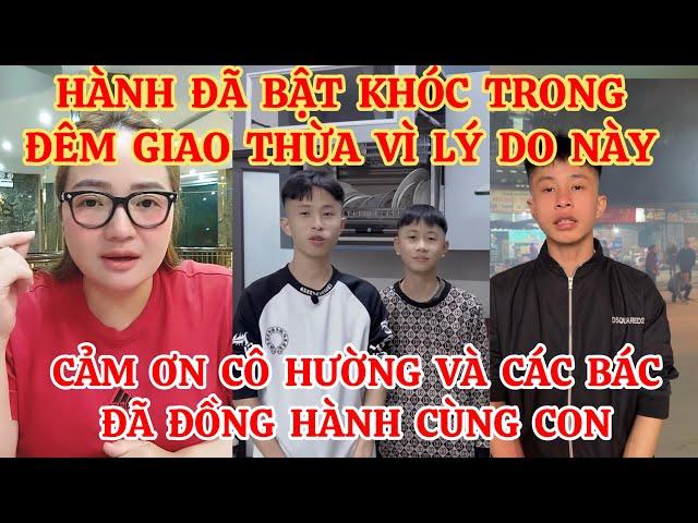 HÀNH ĐÃ BẬT KHÓC TRONG ĐÊM GIAO THỪA VÌ LÝ DO NÀY, CẢM ƠN CÔ HƯỜNG VÀ CÁC BÁC ĐÃ ĐỒNG HÀNH CÙNG CON