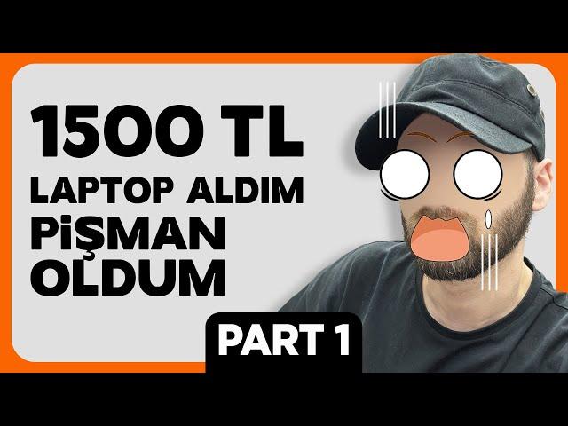 1500 TL'ye Laptop Aldım! - Durumu Kötü - PART 1