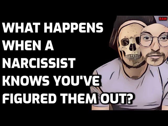 What Happens When A Narcissist Knows You've Figured Them Out? [RAW]