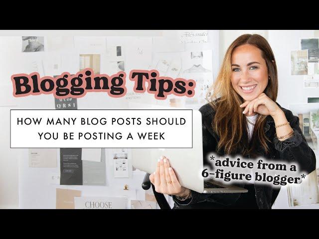 How Many Blog Posts You Should Be Posting a Week // BLOGGING TIPS FROM A 6-FIGURE BLOGGER