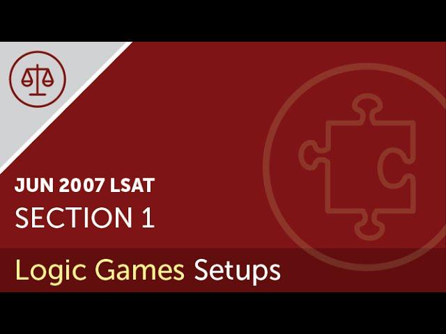 June 2007 LSAT Prep Test Section 1 Logic Games Video Setups | LSATMax®