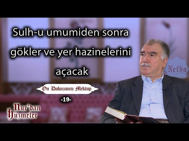 Sulh-u umumiden sonra gökler ve yer hazinelerini açacak | On Dokuzuncu Mektup - 19 | Abdullah Aymaz