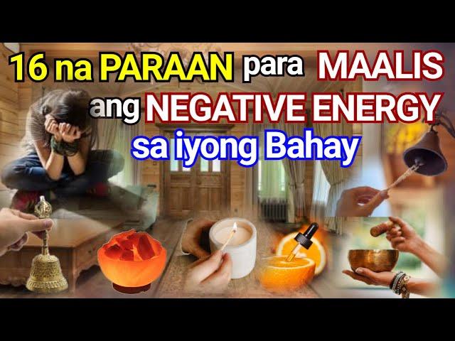 16 NA PARAAN PARA MAALIS ANG MALAS O NEGATIVE ENERGY SA IYONG BAHAY