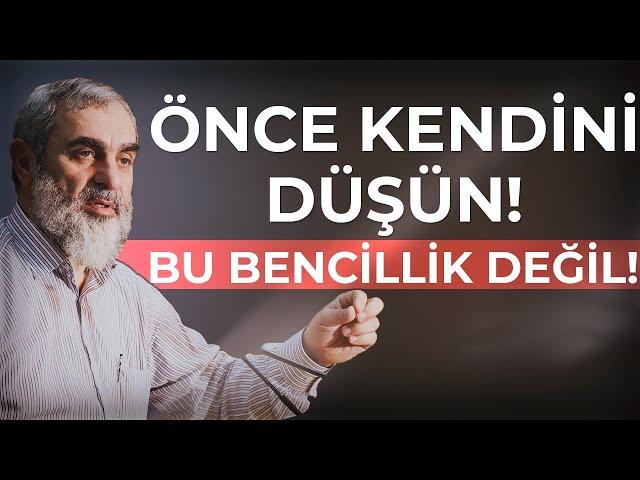 ÖNCE KENDİNİ DÜŞÜN! BU BENCİLLİK DEĞİL!  | Nureddin Yıldız