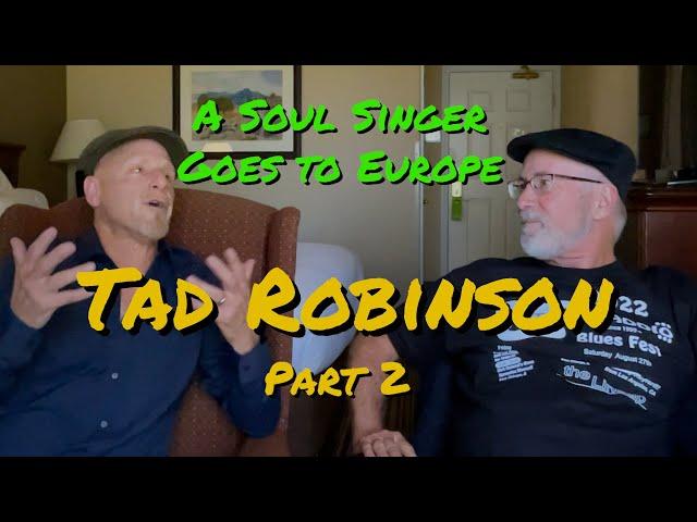 Tad Robinson Pt 2 | European Blues | Soul & Blues Singer