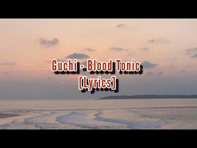 Guchi - Blood Tonic [Lyrics]