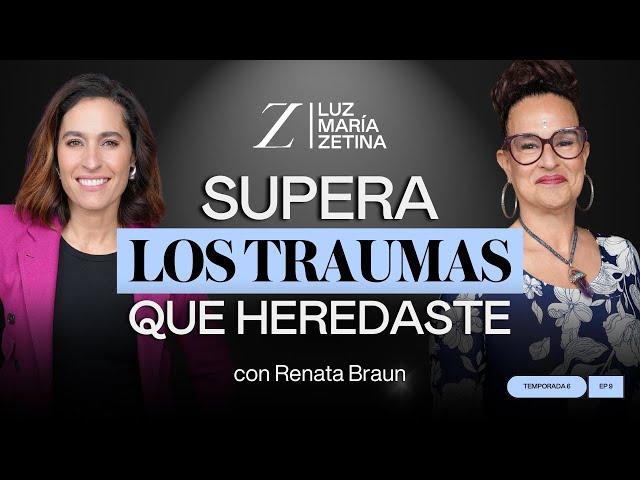 Supera los TRAUMAS que HEREDASTE. | Renata Braun y Luz María Zetina