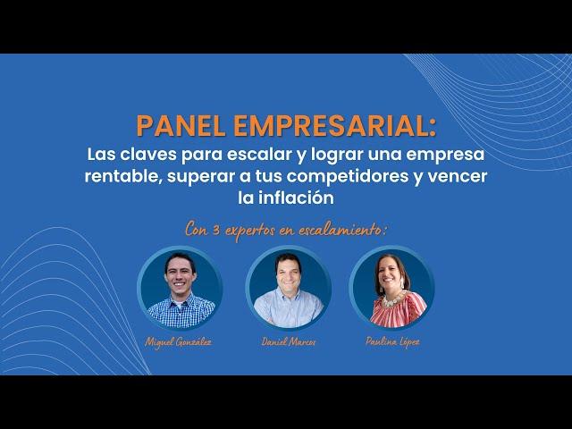 Panel Empresarial: Las claves para escalar y lograr una empresa rentable